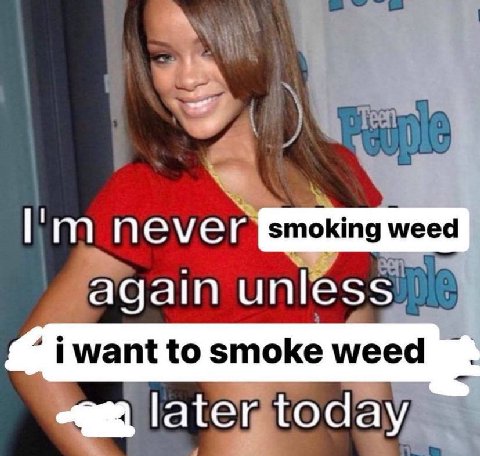 never smoking weed again unless “iwant to smoke weed today