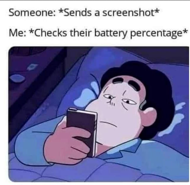 Someone: *Sends а screenshot* Me: *Checks their battery percentage* я