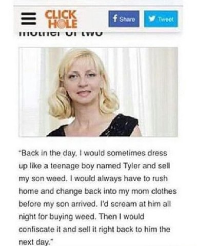 twy “Back in the day, would sometimes dress up like a teenage boy named Tyler and sell my son weed, would always have to rush home and change back into my mom clothes before my son arrived. scream at 