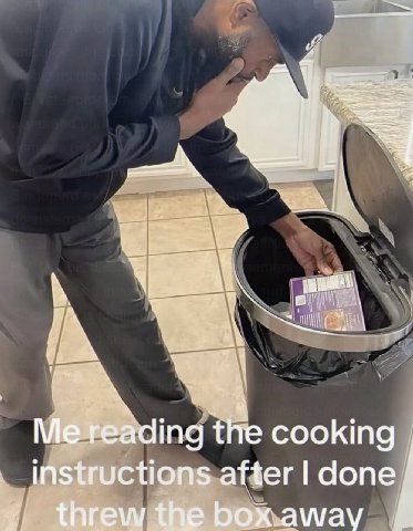 i Me reading the cooking instructions after done threw the