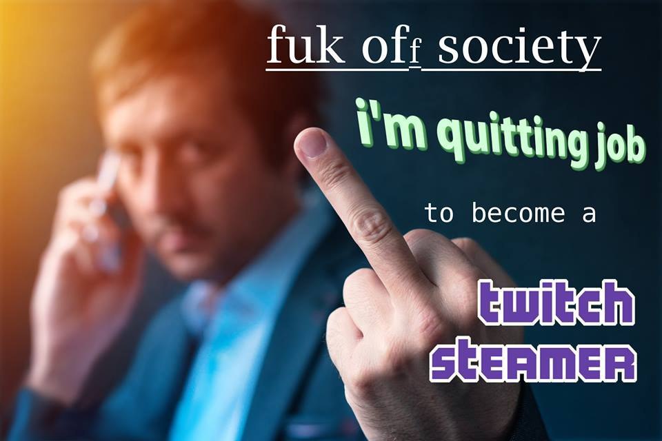 fuk society quitting job to become a