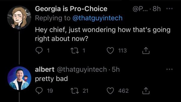 Georgia is Pro-Choice Replying to @thatguyintech Hey chief, just wondering how that's going right about now? С) 1 1 113 albert @thatguyintech pretty bad 19 21 462