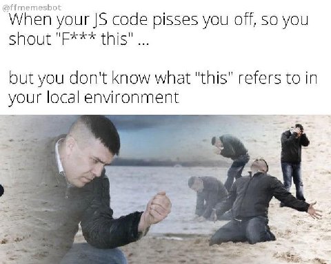 @ffmemesbot When your code pisses you off, So you but you don't know what "this" refers to in your local environment