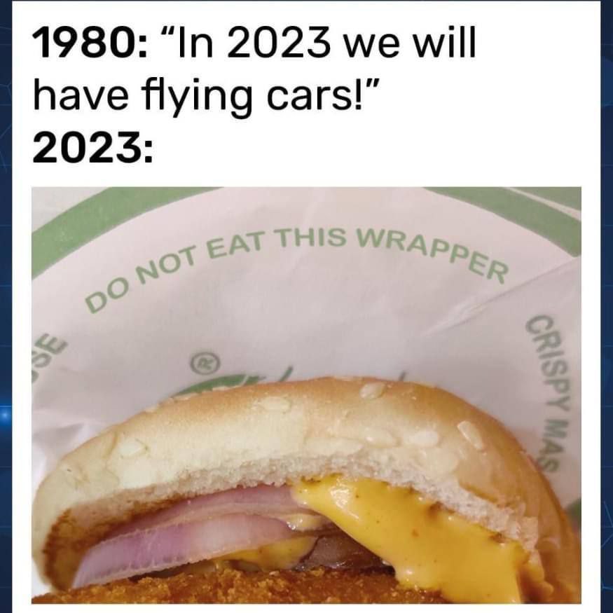 1980: “In 2023 we will have flying cars!” 2023: a.