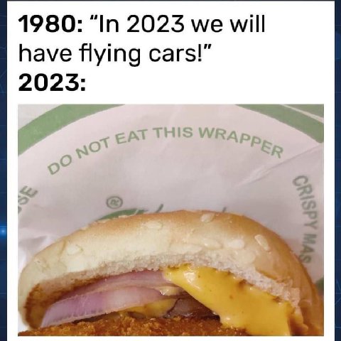 1980: “In 2023 we will have flying cars!” 2023: a.