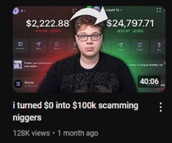 $2,222.88 $24,797.71 time 40:06 i turned $0 into scamming niggers views 1 month ago