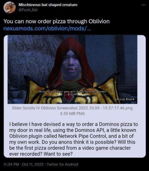 у Mischievous bat shaped creature You can now order pizza through Oblivion nexusmods.com/obli vion/mods Pizza Black believe have devised a way to order a Dominos pizza to my door in real life, using t