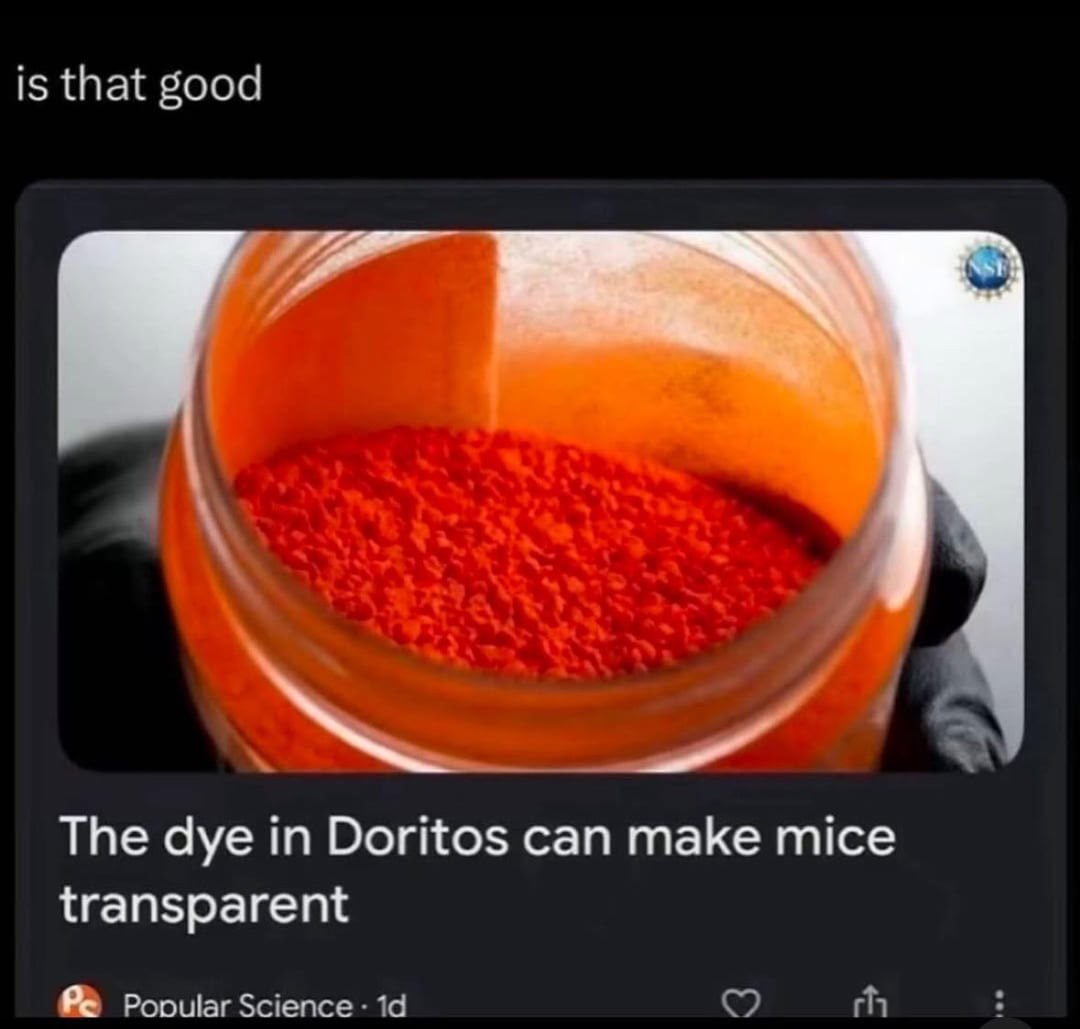 is that good The dye in Doritos can make mice transparent Science с