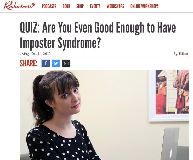 PODCASTS BOOK SHOP EVENTS WORKSHOPS ONLINE WORKSHOPS QUIZ: Are You Even Good Enough to Have Imposter Syndrome? Living Oct 14, 2019 Editor SHARE: