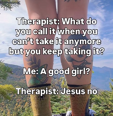 What call you takejit anymo you keep Me: A good girl? Therapis esus no