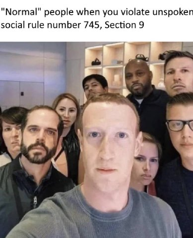 "Normal" people when you violate unspoken social rule number 745, Section 9