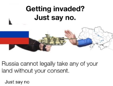 Getting invaded? Just say no. Russia cannot legally take any of your land without your consent. Just say no