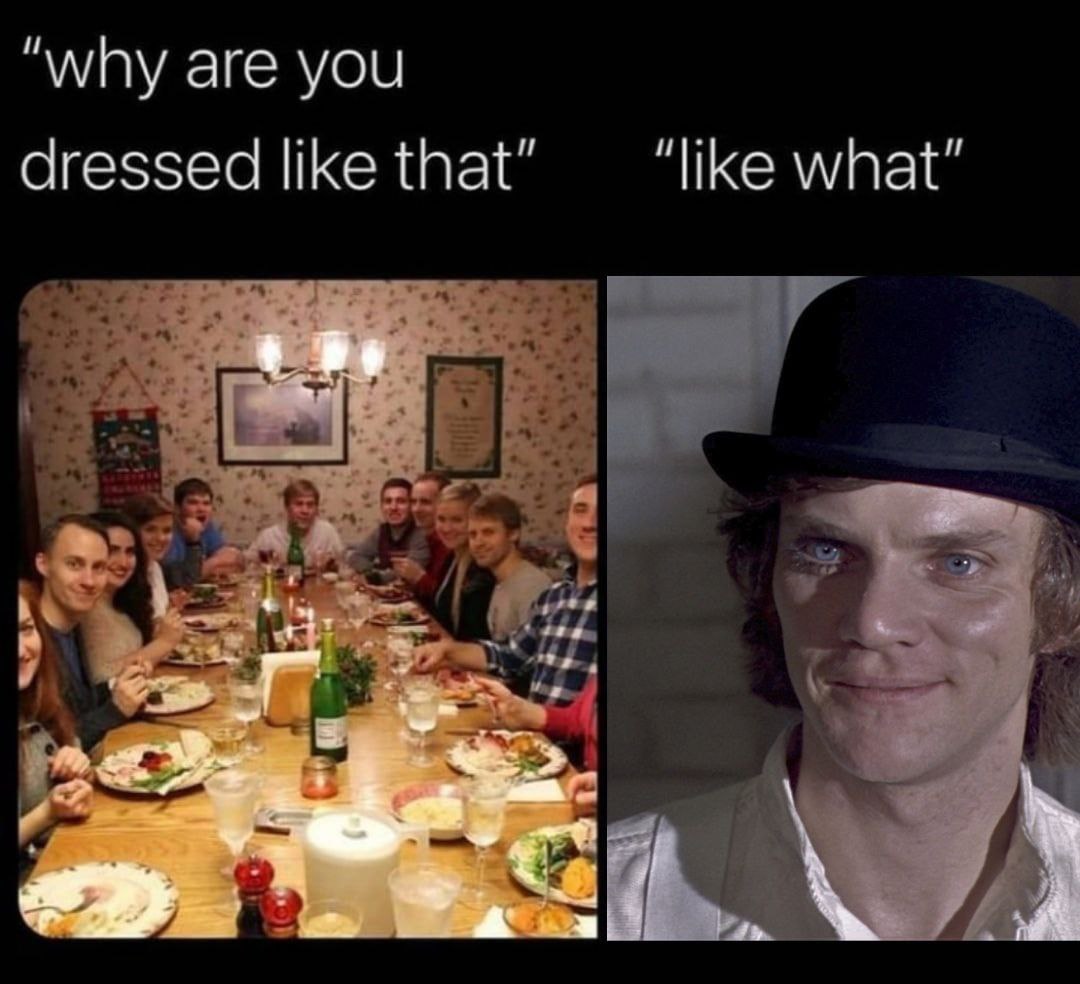 “why are you dressed like that” “like what"