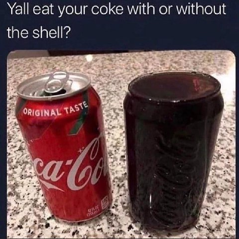 Yall eat your соке with or without the shell? i