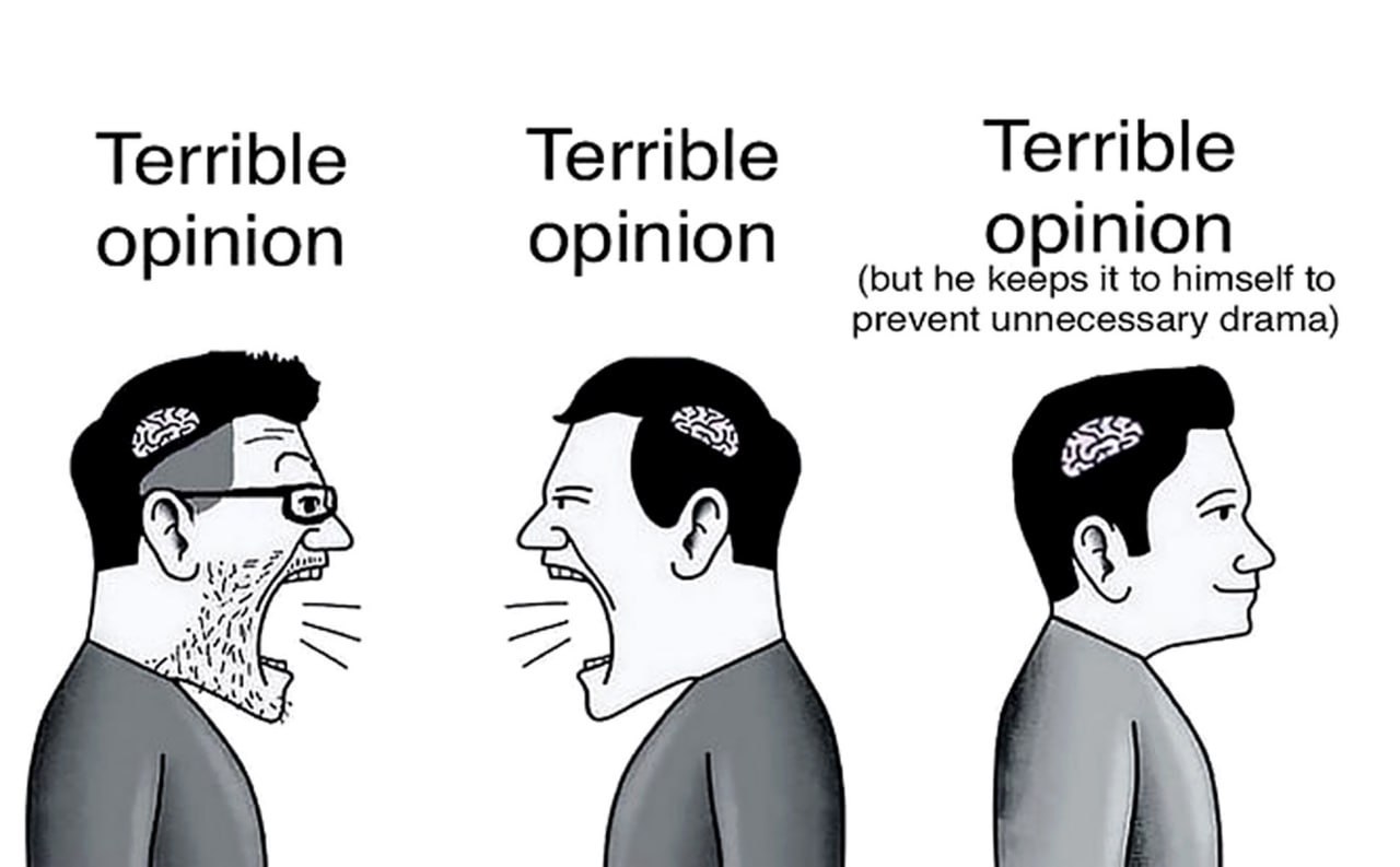 Terrible Terrible Terrible opinion opinion opinion (but he keeps it to himself to prevent unnecessary drama)