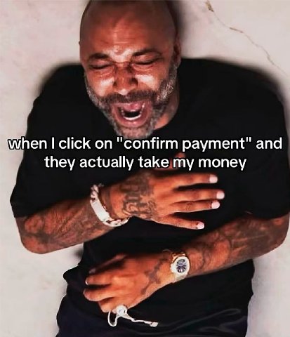 when click on "confirm payment" and they actually takesmy money