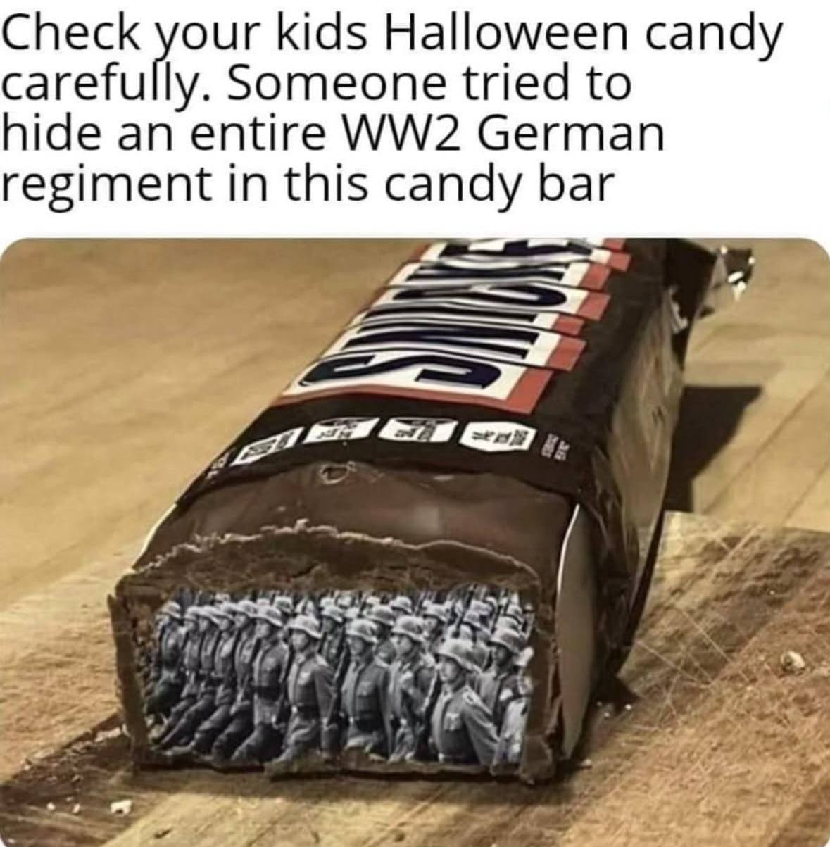 Check kids Halloween candy carefull Someone tried to hide an German regiment in this candy bar DAYS у pot 4