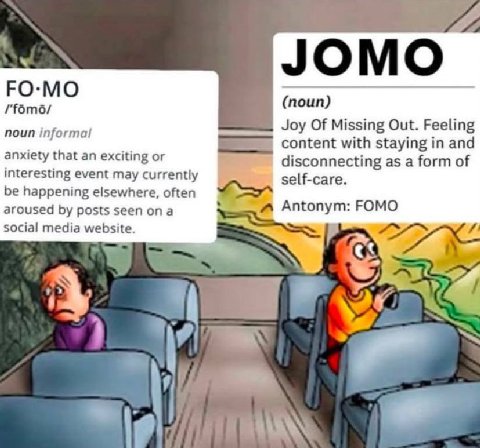 FO-MO (noun) Joy Of Missing Out. Feeling content with staying in and anxiety that an exciting or disconnecting as a form of interesting event may currently self-care. be happening elsewhere, often aro