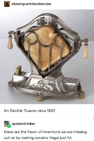 steampunktendencies у 77” An Electric Toaster circa 1920 oysterdrinker these are the flavor of inventions we are missing out on making cocaine illegal just fyi