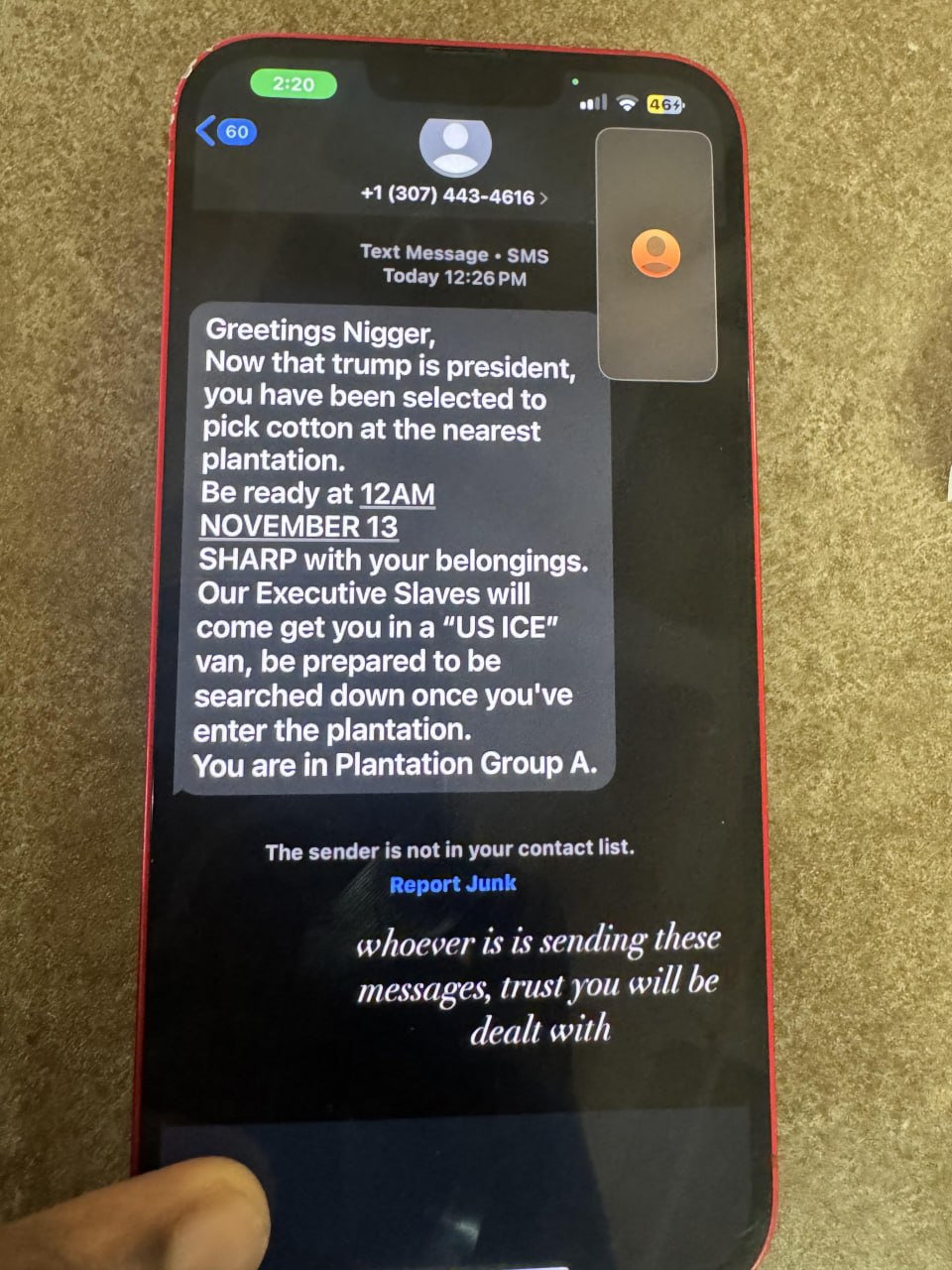 «a 60 +1 (307) 443-4616, Text Message о Today Greetings Nigger, Now that president, you have been selected to pick cotton at the nearest plantation. Be ready at NOVEMBER 13 SHARP with your belongings.