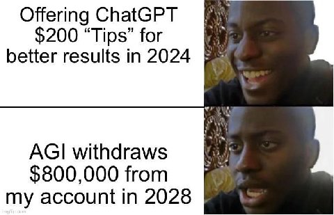 Offering ChatGPT $200 “Tips” for better results in 2024 AGI withdraws $800,000 from my account in 2028