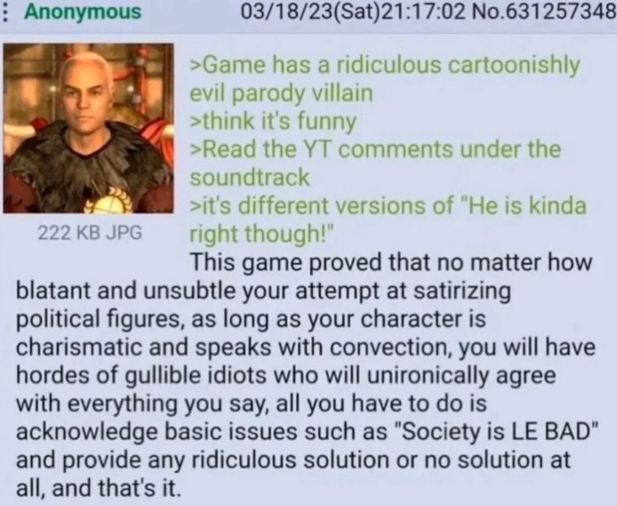 Anonymous 03/18/23(Sat)21:17:02 No.631257348 >Game has a ridiculous cartoonishly evil parody villain its funny the comments under the soundtrac it's different versions of "Не is kinda 222 JPG right th