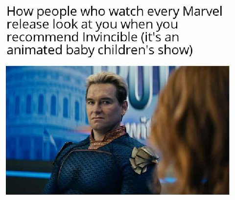 How people who watch every Marvel release look at you when you recommend Invincible (it's an animated baby children's show) "у
