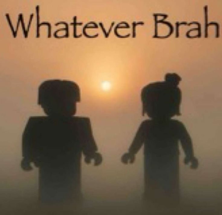 Whatever Brah