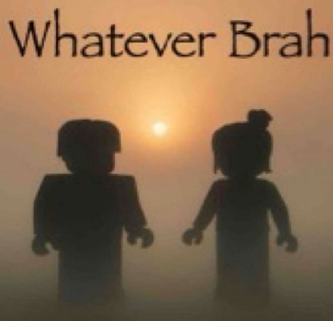 Whatever Brah