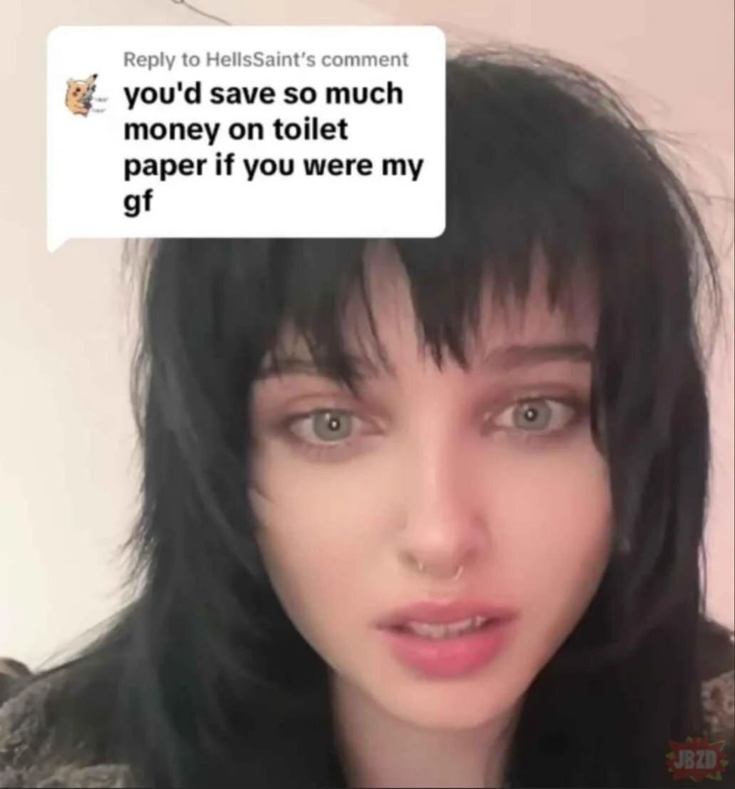 you'd save so much on toilet paper if you were my