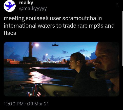 таку @malkyyyyy meeting soulseek user scramoutcha in international waters to trade rare mp3s and flacs я a 11:00 09 Mar 21
