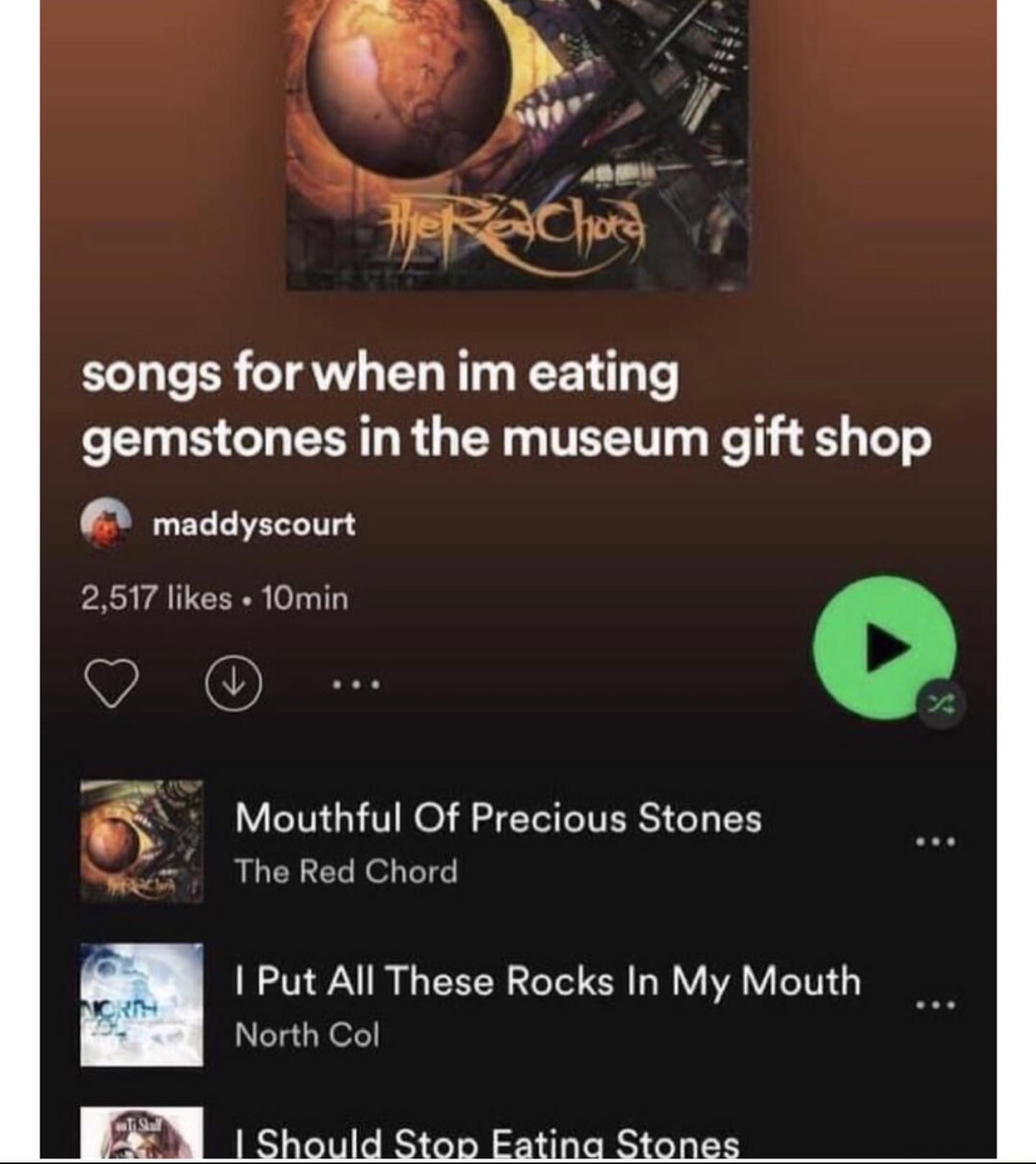songs for when eating gemstones in the museum gift shop maddyscourt 2,517 likes 10min Mouthful Of Precious Stones The Red Chord Put All These Rocks In My Mouth North Col