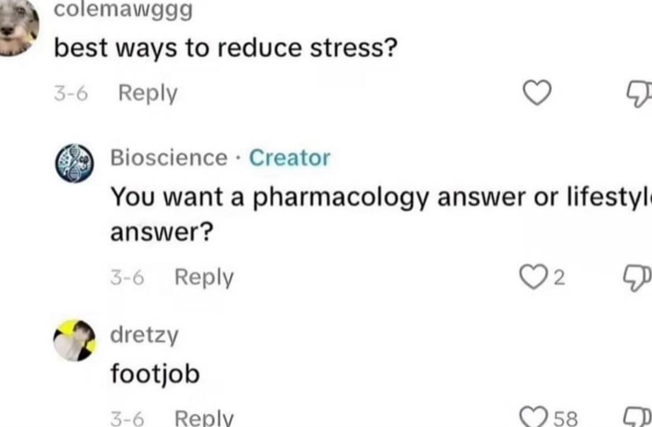 colemawggg best ways to reduce stress? Reply С Bioscience Creator You want a pharmacology answer or answer? Reply 2 dretzy footjob 4-6 Рер|\/ 58