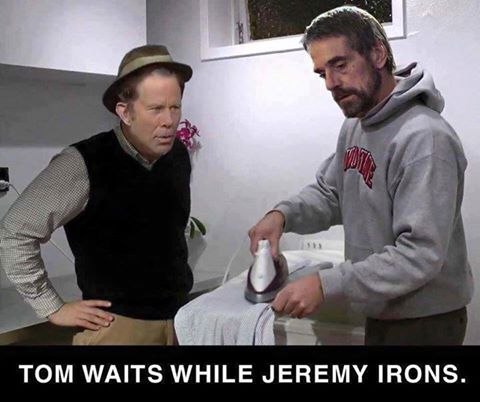 ТОМ WAITS WHILE JEREMY IRONS.