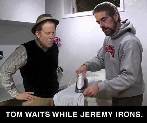 ТОМ WAITS WHILE JEREMY IRONS.