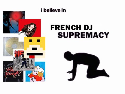 i believe in FRENCH SUPREMACY