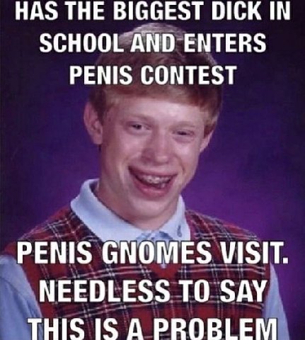 HAS THE BIGGEST DICK SCHOOL AND ENTERS PENIS CONTEST PENIS VISIT. NEEDLESS ТО SAY THIS IS A PROBLEM